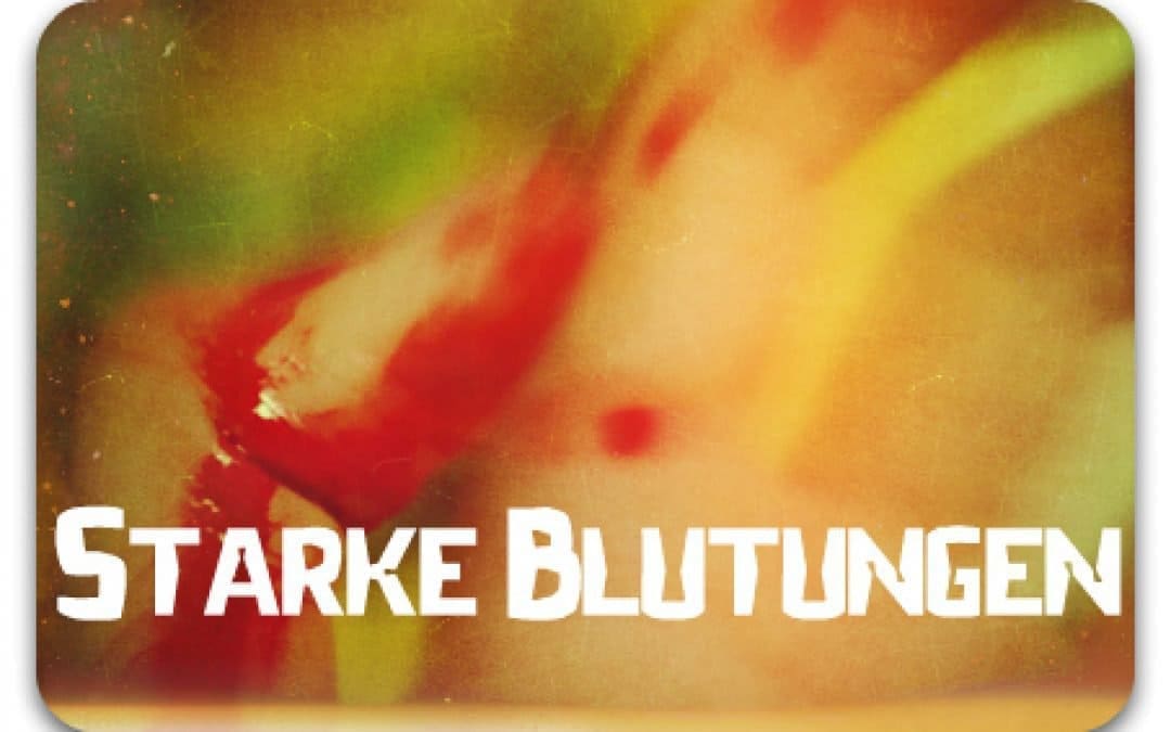 Starke Blutungen